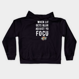 When life gets blurry adjust your focus Kids Hoodie